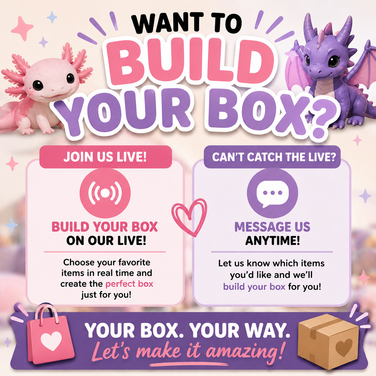Custom Build-A-Box | Dragons, Axolotls, Dino & More!